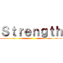 Ｓｔｒｅｎｇｔｈ ()