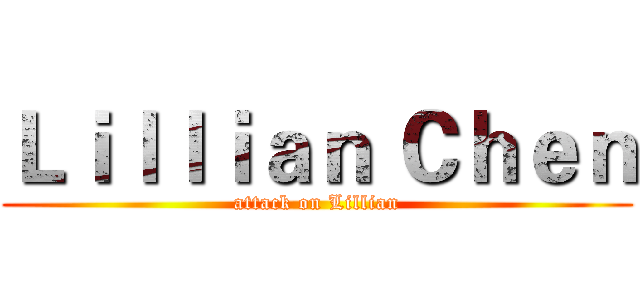 Ｌｉｌｌｉａｎ Ｃｈｅｎ (attack on Lillian)