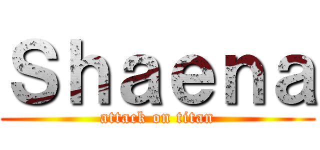 Ｓｈａｅｎａ (attack on titan)