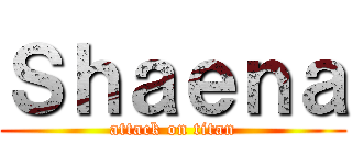 Ｓｈａｅｎａ (attack on titan)