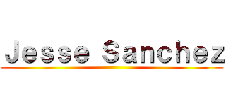 Ｊｅｓｓｅ Ｓａｎｃｈｅｚ ()