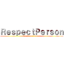 ＲｅｓｐｅｃｔＰｅｒｓｏｎ (The Person I Respect)