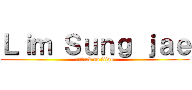 Ｌｉｍ Ｓｕｎｇ ｊａｅ (attack on titan)