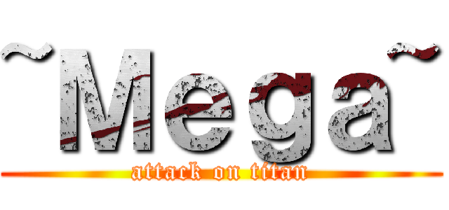 ~Ｍｅｇａ~ (attack on titan)