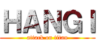 ＨＡＮＧＩ (attack on titan)