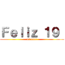 Ｆｅｌｉｚ １９  (mi amor)