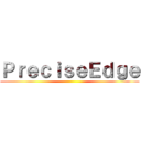 ＰｒｅｃｉｓｅＥｄｇｅ ()