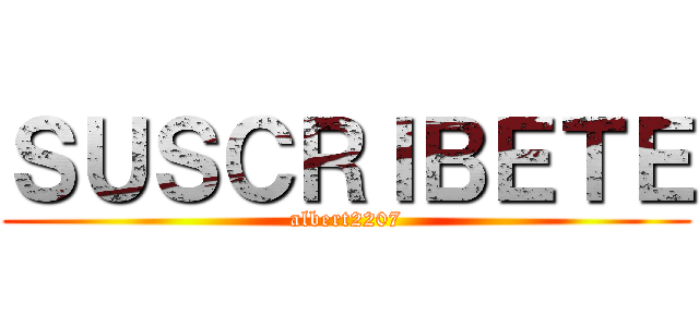 ＳＵＳＣＲＩＢＥＴＥ (albert2207)