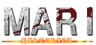 ＭＡＲＩ (HISTERICA)