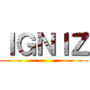 ＩＧＮＩＺ ()