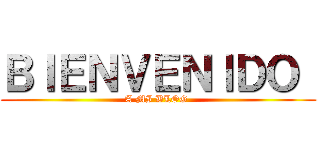 ＢＩＥＮＶＥＮＩＤＯ  (A MI BLOG )