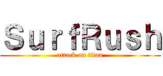 ＳｕｒｆＲｕｓｈ (attack on titan)