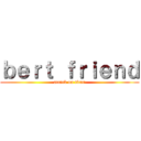 ｂｅｒｔ ｆｒｉｅｎｄ (attack on titan)