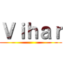 Ｖｉｈａｒ ()