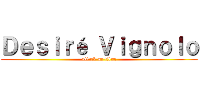 Ｄｅｓｉｒé Ｖｉｇｎｏｌｏ (attack on titan)