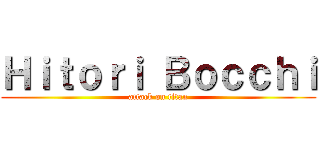 Ｈｉｔｏｒｉ Ｂｏｃｃｈｉ (attack on titan)