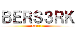 ＢＥＲＳ３ＲＫ (gaming)