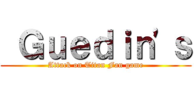  Ｇｕｅｄｉｎ'ｓ (Attack on Titan Fan game)
