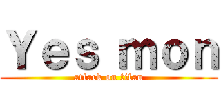 Ｙｅｓ ｍｏｎ (attack on titan)