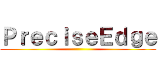 ＰｒｅｃｉｓｅＥｄｇｅ ()