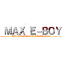  ＭＡＸ Ｅ－ＢＯＹ (MAX HAS THE BOY PUSSY NGL)