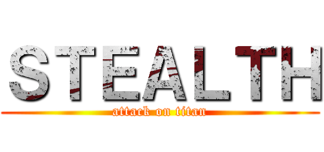 ＳＴＥＡＬＴＨ (attack on titan)