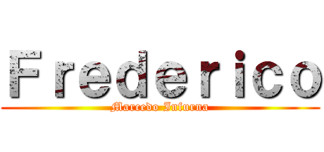Ｆｒｅｄｅｒｉｃｏ (Marcedo Infurna)