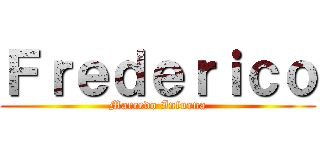 Ｆｒｅｄｅｒｉｃｏ (Marcedo Infurna)