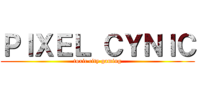 ＰＩＸＥＬ ＣＹＮＩＣ (toxic city gaming)