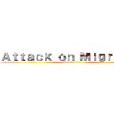 Ａｔｔａｃｋ ｏｎ Ｍｉｇｒａｎｔｓ (attack on titan)