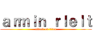 ａｒｍｉｎ ｒｌｅｌｔ (attack on titan)