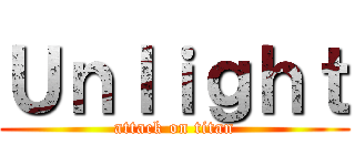 Ｕｎｌｉｇｈｔ (attack on titan)