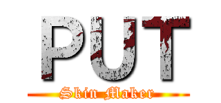 ＰＵＴ (Skin Maker)