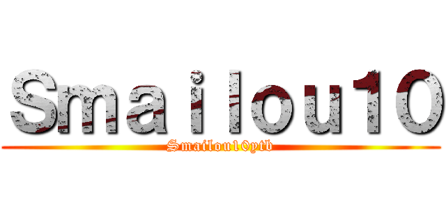 Ｓｍａｉｌｏｕ１０ (Smailou10ytb)