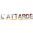 Ｌ'ＡＴＴＡＲＤＥ ()