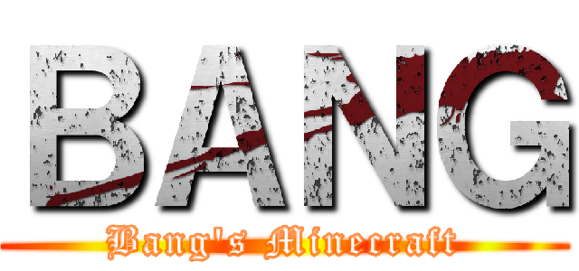 ＢＡＮＧ (Bang\'s Minecraft)