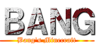 ＢＡＮＧ (Bang\'s Minecraft)