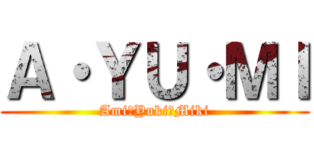 Ａ・ＹＵ・ＭＩ (Ami＆Yuki＆Miki)
