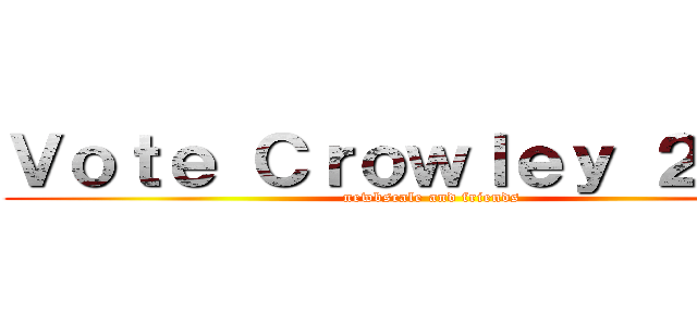 Ｖｏｔｅ Ｃｒｏｗｌｅｙ ２０１６ (newbscale and friends)