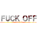 ＦＵＣＫ ＯＦＦ (By. MoshiMaz)