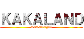 ＫＡＫＡＬＡＮＤ (KAKALAND)