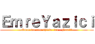 ＥｍｒｅＹａｚｉｃｉ (Omae wa mou shinde iru - Nani!?)