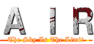 Ａ Ｉ Ｒ (The Sky Is The Limit)