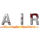Ａ Ｉ Ｒ (The Sky Is The Limit)