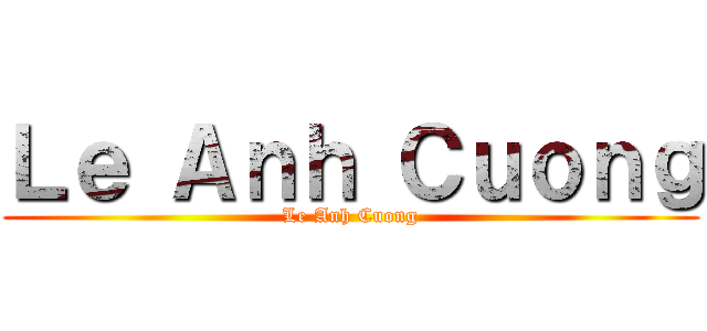 Ｌｅ Ａｎｈ Ｃｕｏｎｇ (Le Anh Cuong)
