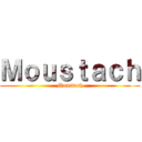 Ｍｏｕｓｔａｃｈ (Moustach)