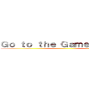 Ｇｏ ｔｏ ｔｈｅ Ｇａｍｅ Ｂｏａｒｄ ()