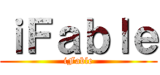 ｉＦａｂｌｅ (iFable)
