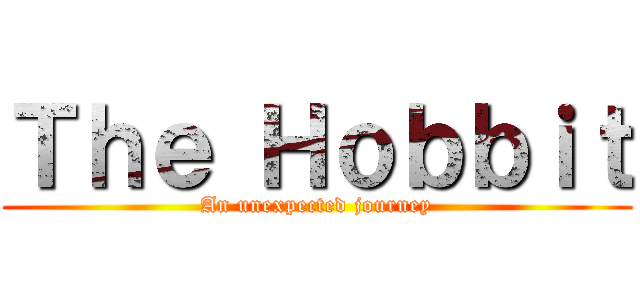 Ｔｈｅ Ｈｏｂｂｉｔ (An unexpected journey)