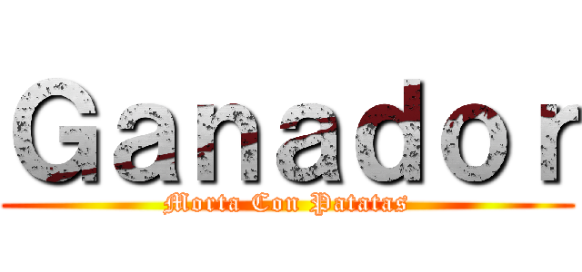 Ｇａｎａｄｏｒ (Morta Con Patatas)